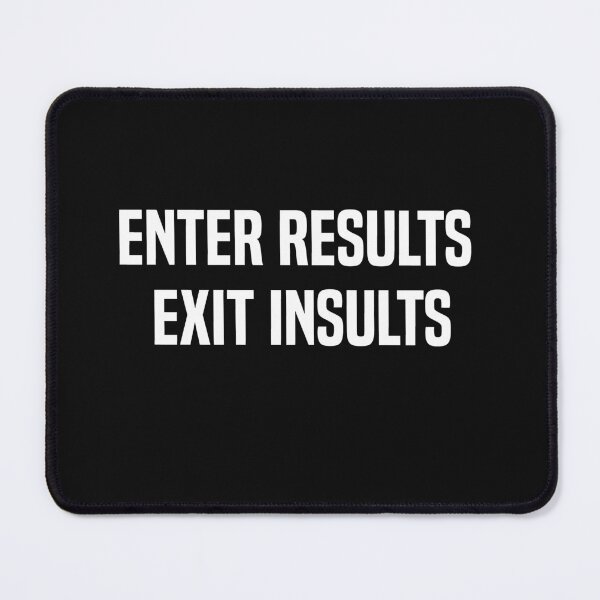 Item preview, Enter Results Exit Insults designed and sold by melshirt-shop.