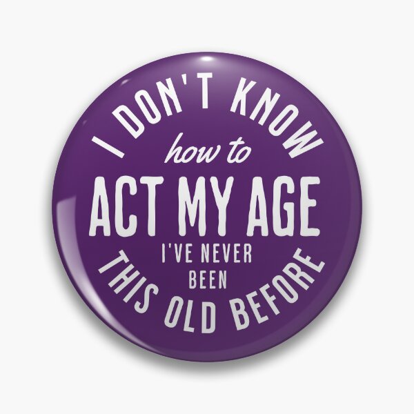 Item preview, I Don't Know How To Act My Age I've Never Been This Old Before - funny cool design designed and sold by uranus1store.