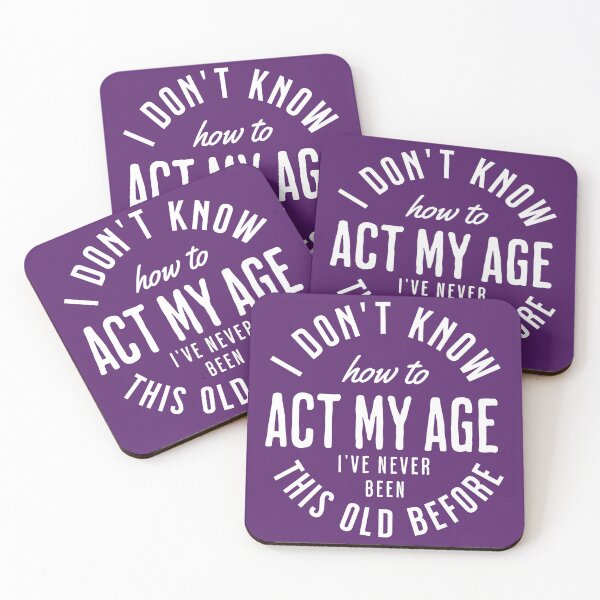 Item preview, I Don't Know How To Act My Age I've Never Been This Old Before - funny cool design designed and sold by uranus1store.