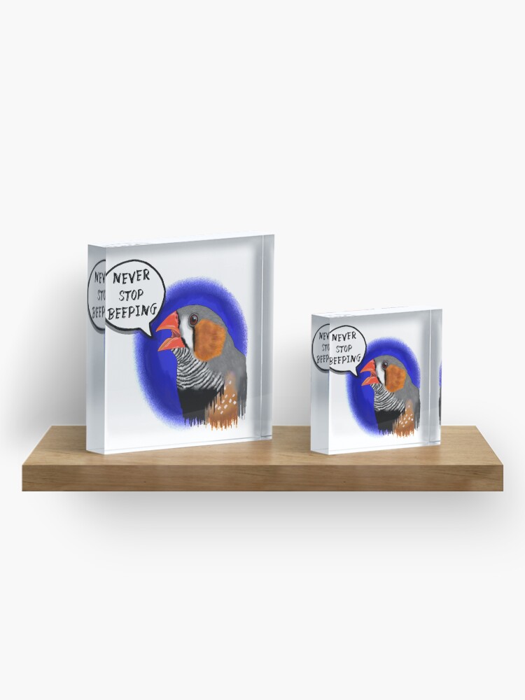 "Zebra finch never stop beeping" Acrylic Block by Tarajillian Redbubble