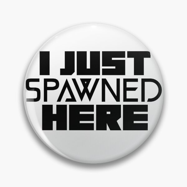 Item preview, I just Spawned Here designed and sold by GamerGoodz.