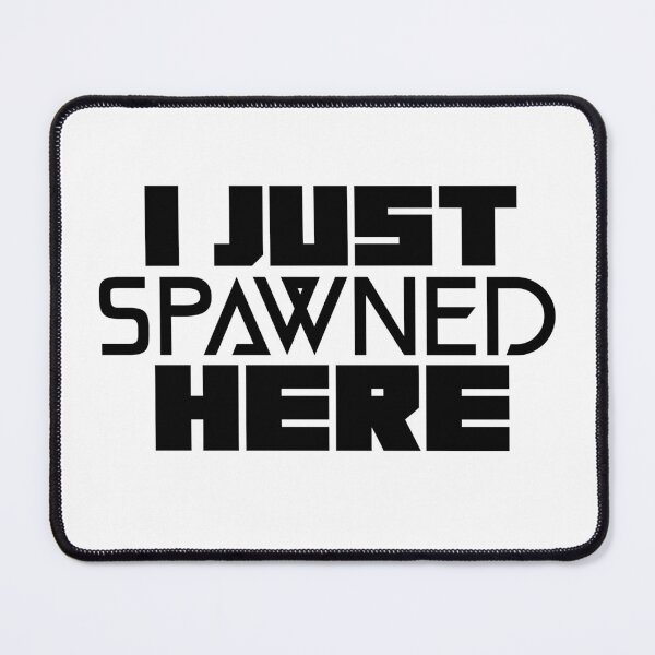 Item preview, I just Spawned Here designed and sold by GamerGoodz.