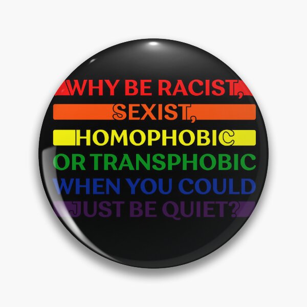 Item preview, Why be racist, sexist, homophobic, or transphobic when you could just be quiet designed and sold by pnkpopcorn.