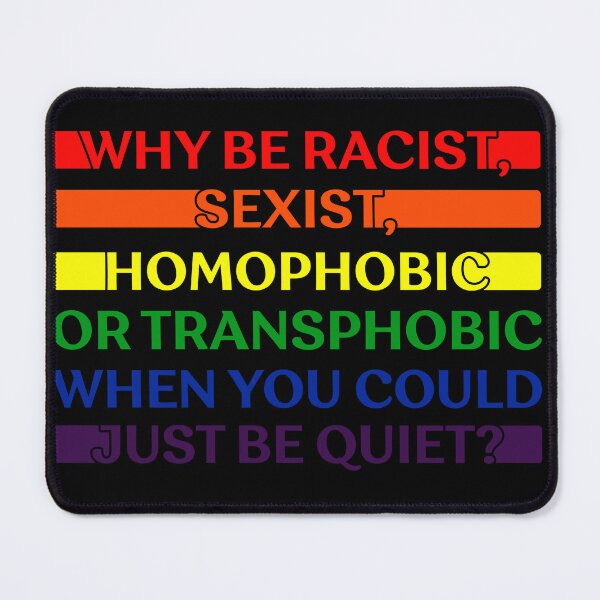 Item preview, Why be racist, sexist, homophobic, or transphobic when you could just be quiet designed and sold by pnkpopcorn.