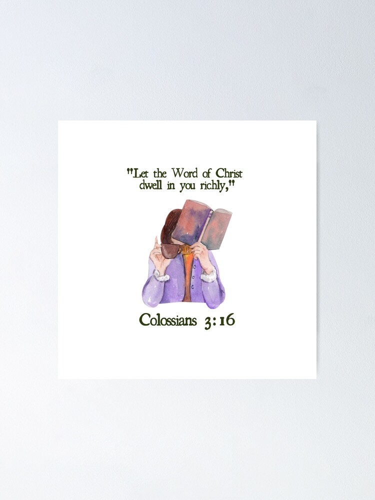  let the word of christ dwell in you richly colossians 3 16 poster by