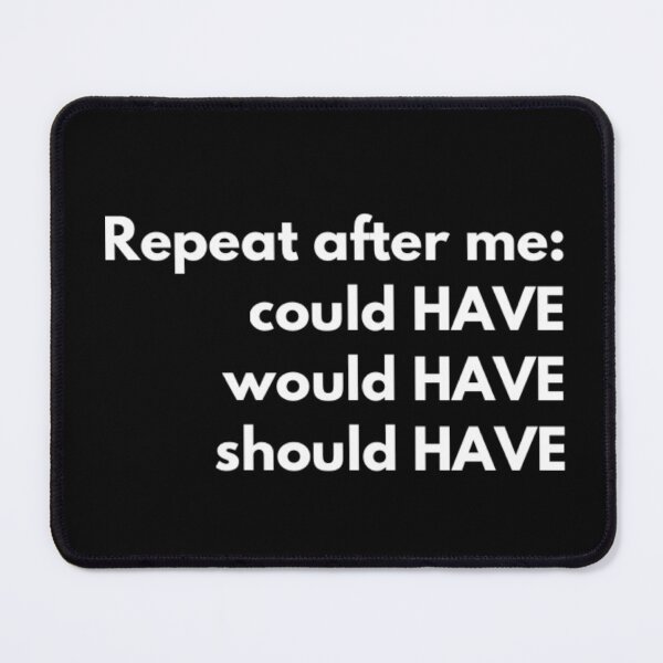 Item preview, Could Have, Would Have, Should Have, designed and sold by BlakefourDesign.