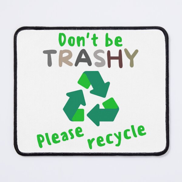 Item preview, Don't Be Trashy Please Recycle - Climate Change, Global Warming, Earth Day, Arbor Day, Tree Hugger designed and sold by jadedscientist.