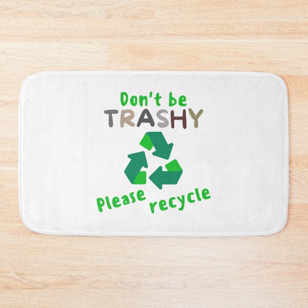 Item preview, Don't Be Trashy Please Recycle - Climate Change, Global Warming, Earth Day, Arbor Day, Tree Hugger designed and sold by jadedscientist.