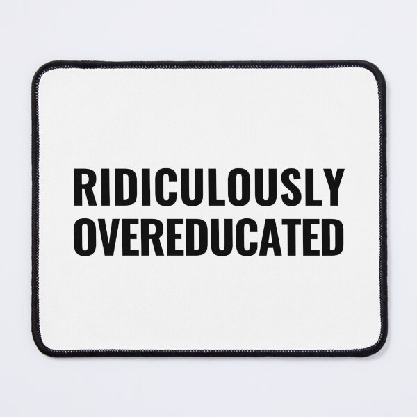 Item preview, Ridiculously Overeducated - Congratulations Graduation, Thesis Defense, Dissertation Defense, Congrats Graduate designed and sold by jadedscientist.