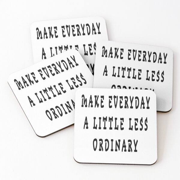 Item preview, MAKE EVERYDAY A LITTLE LESS ORDINARY designed and sold by GOLDFAMILYSHOP.