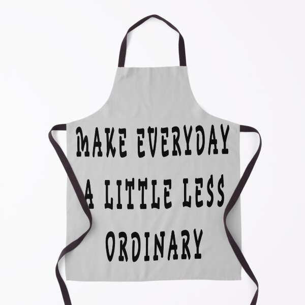 Item preview, MAKE EVERYDAY A LITTLE LESS ORDINARY designed and sold by GOLDFAMILYSHOP.