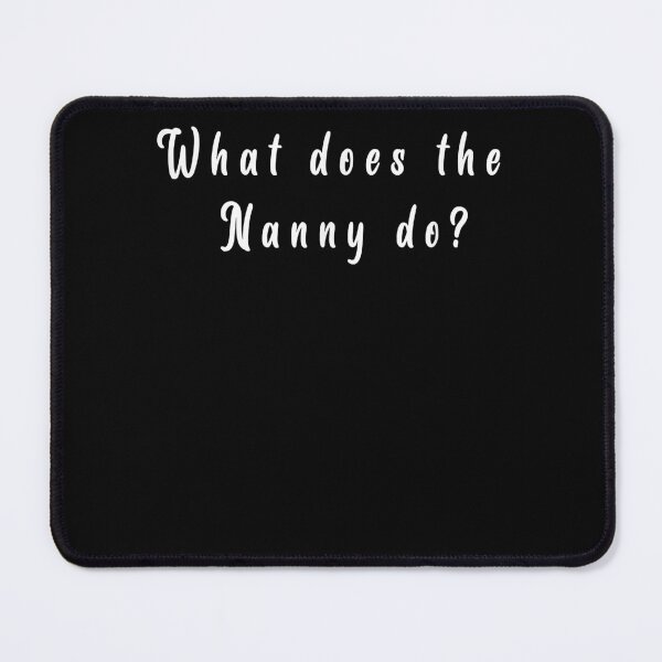 Item preview, Funny What Does The Nanny Do For Men Women T-Shirt designed and sold by conolyondo.