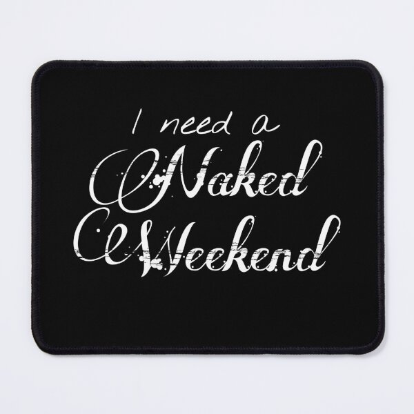 Item preview, I Need a Naked Weekend designed and sold by SimpleTranquil.