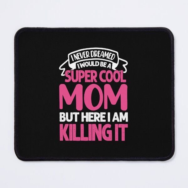 Item preview, I never thought I would be a super cool mom but here I am killing it designed and sold by ProofBrand.