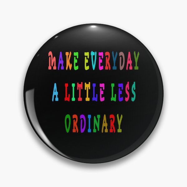 Item preview, MAKE EVERYDAY A LITTLE LESS ORDINARY designed and sold by GOLDFAMILYSHOP.