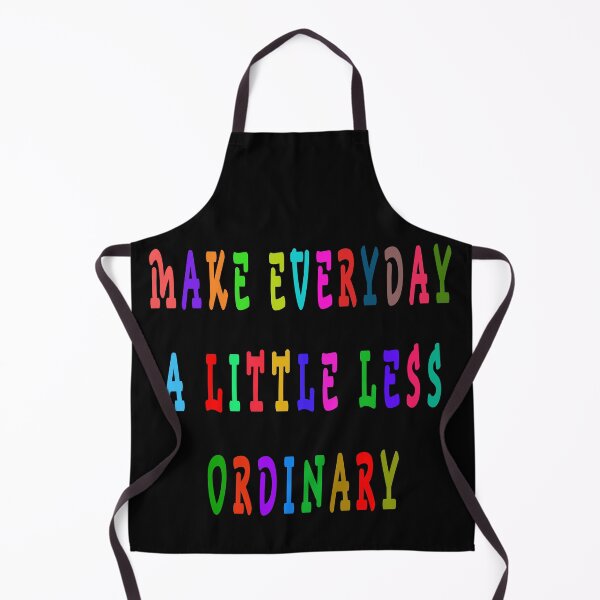 Item preview, MAKE EVERYDAY A LITTLE LESS ORDINARY designed and sold by GOLDFAMILYSHOP.
