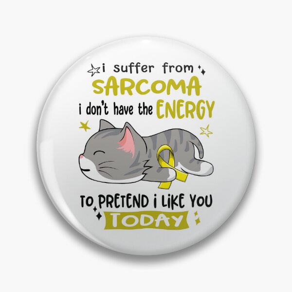 Item preview, Sarcoma Awareness, I Suffer From Sarcoma i don't have the ENERGY to Pretend i like you Today designed and sold by Tammyilaria.
