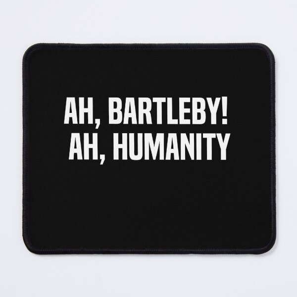 Item preview, Ah Bartleby Ah Humanity designed and sold by melshirt-shop.