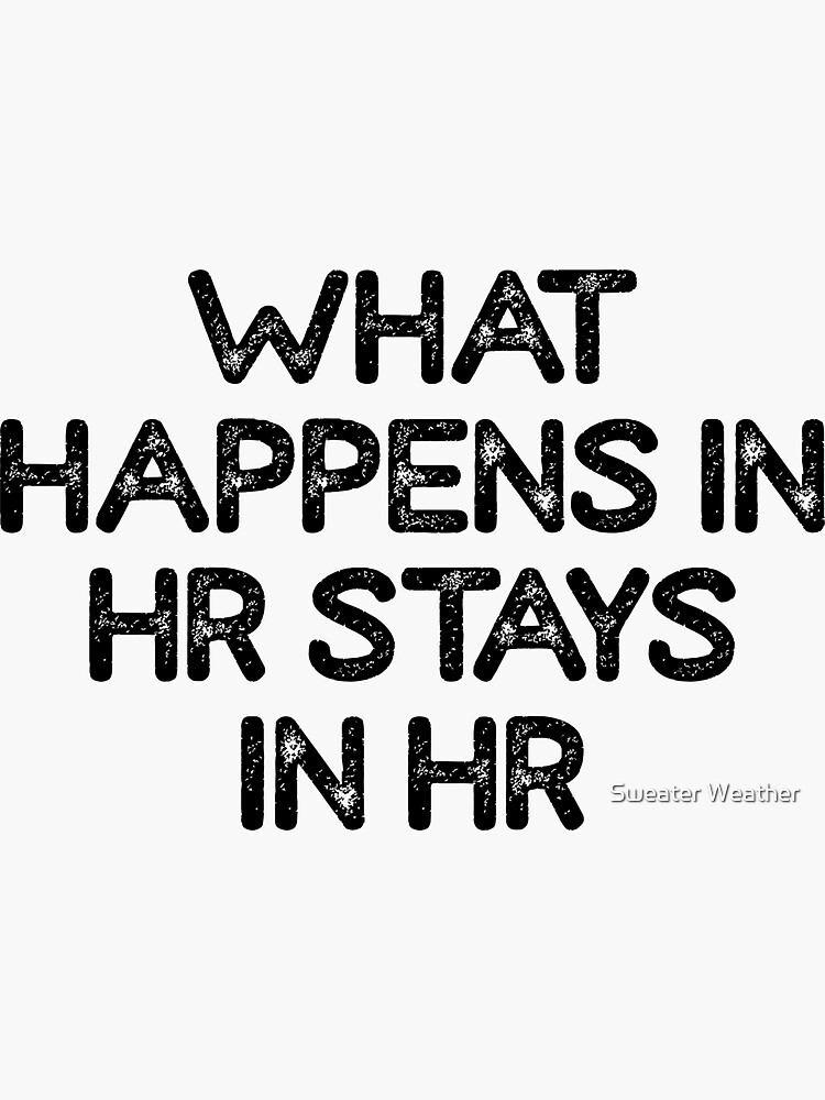 "What Happens in HR Stays in HR" Sticker by AnassHTM Redbubble