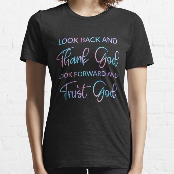   Look Back And Thank God Look Forward And Trust God ,crystal style Essential T-Shirt