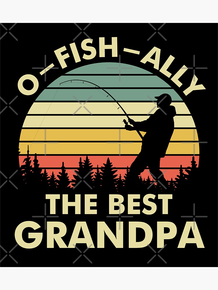 O-FISH-ally the Best Grandpa Fishing Gift Sticker for Sale by