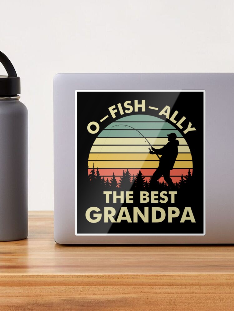 O-FISH-ally the Best Grandpa Fishing Gift Sticker for Sale by EstelleStar