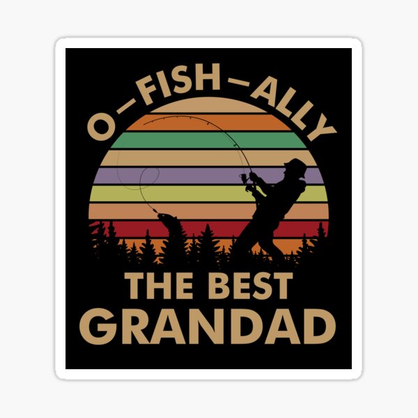 O-FISH-ally the Best Grandpa Fishing Gift Sticker for Sale by