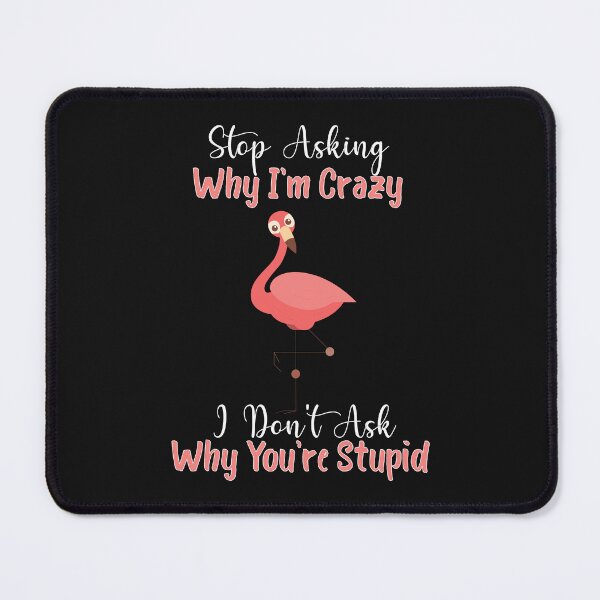Item preview, Funny Flamingo Stop Asking Why I'm Crazy T-Shirt designed and sold by JustBeCreative9.