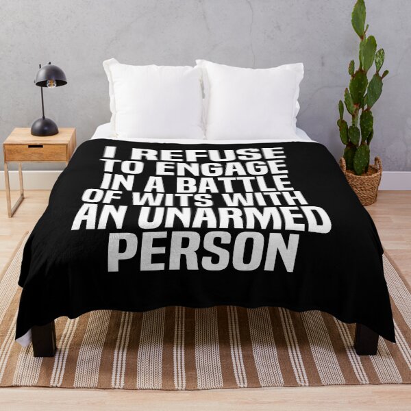 Item preview, I Refuse To Engage In A Battle Of Wits With An Unarmed Peerson designed and sold by melshirt-shop.