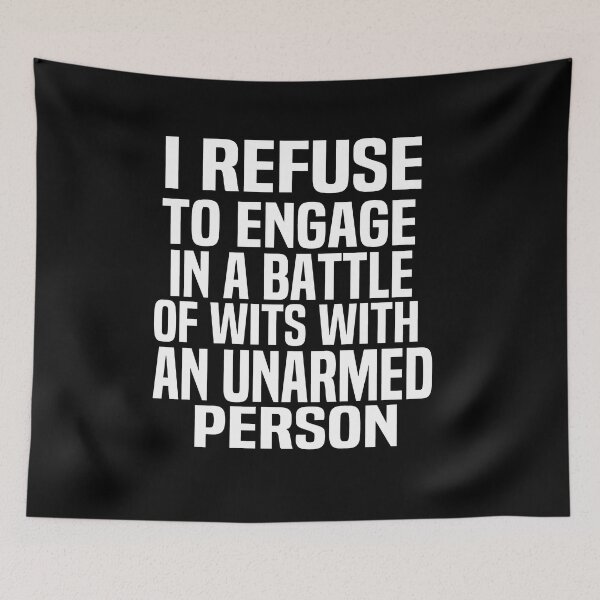 Item preview, I Refuse To Engage In A Battle Of Wits With An Unarmed Peerson designed and sold by melshirt-shop.