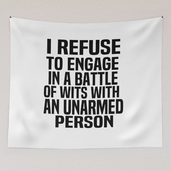 Item preview,  I Refuse To Engage In A Battle Of Wits With An Unarmed Peerson designed and sold by melshirt-shop.