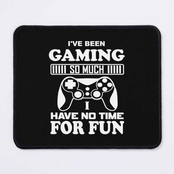 Item preview, I've Been Gaming So Much I Have No Time For Fun designed and sold by mrtraz.