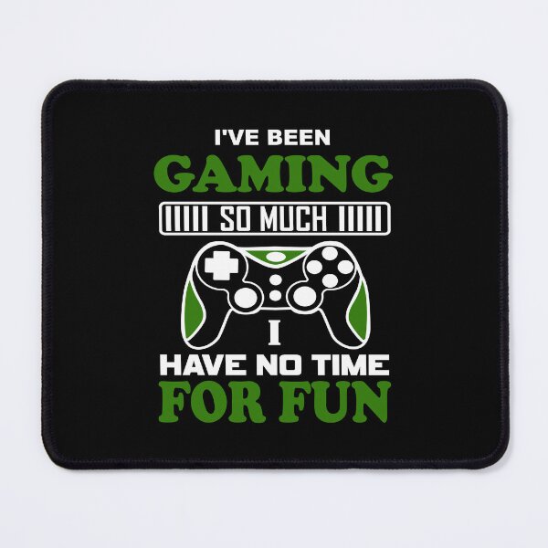 Item preview, I've Been Gaming So Much I Have No Time For Fun designed and sold by mrtraz.