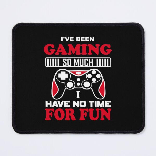 Item preview, I've Been Gaming So Much I Have No Time For Fun designed and sold by mrtraz.