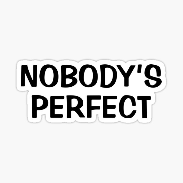 Nobody's perfect