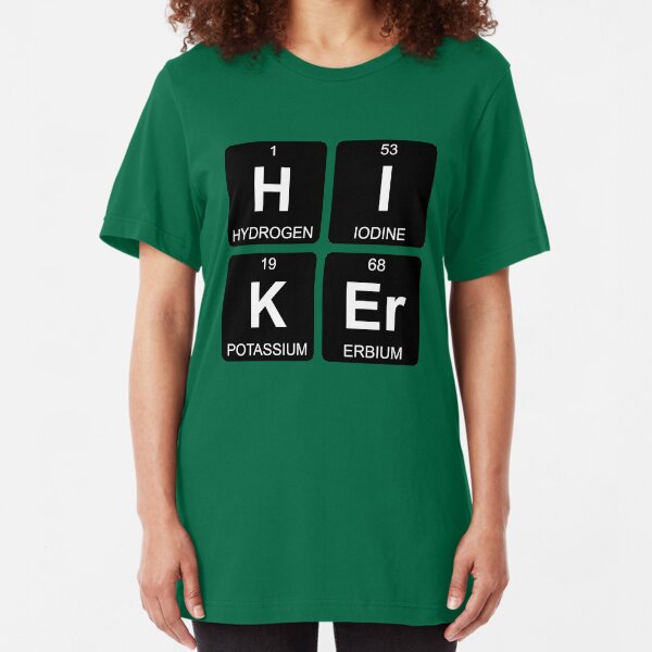H I K Er - Hiker - Periodic Table - Chemistry - Chest Slim Fit T-Shirt