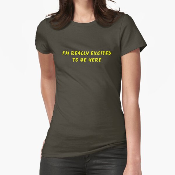 I'm really excited to be here Fitted T-Shirt