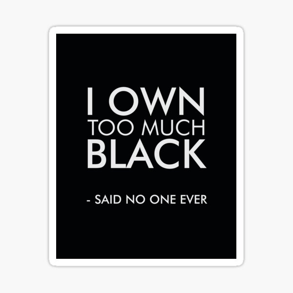 I own too much black Sticker for Sale by Studio Grafiikka