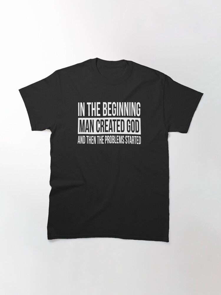 in the beginning man created god t shirt