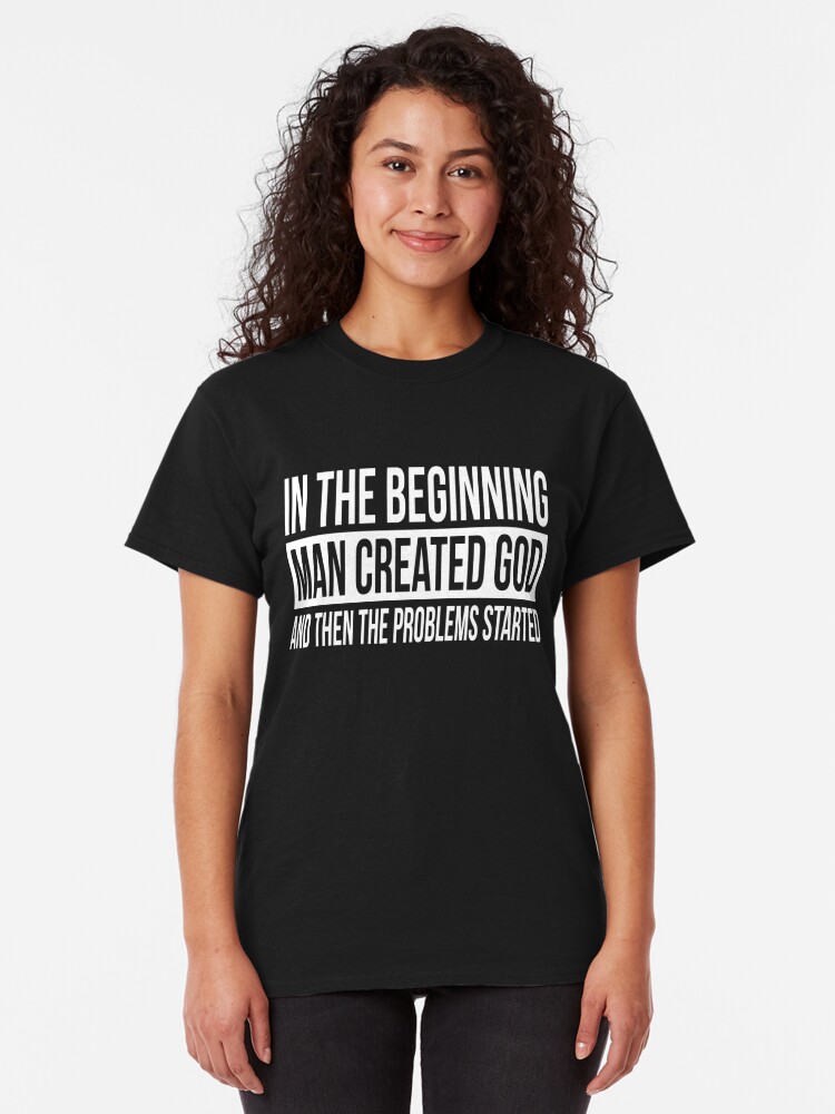 in the beginning man created god t shirt