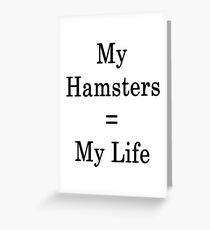 My Hamsters = My Life Greeting Card