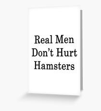 Real Men Don't Hurt Hamsters Greeting Card