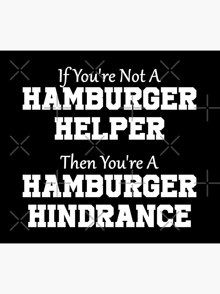 "Hamburger Helper or Hamburger Hindrance? White Text" Poster for Sale