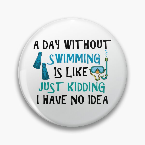 Item preview, A Day Without Swimming Is Like Just Kidding I Have No Idea designed and sold by Simo200.