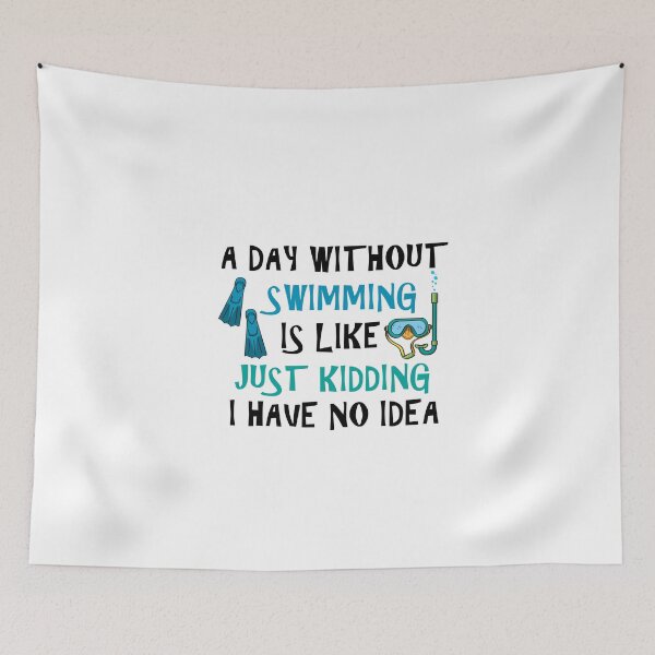 Item preview, A Day Without Swimming Is Like Just Kidding I Have No Idea designed and sold by Simo200.