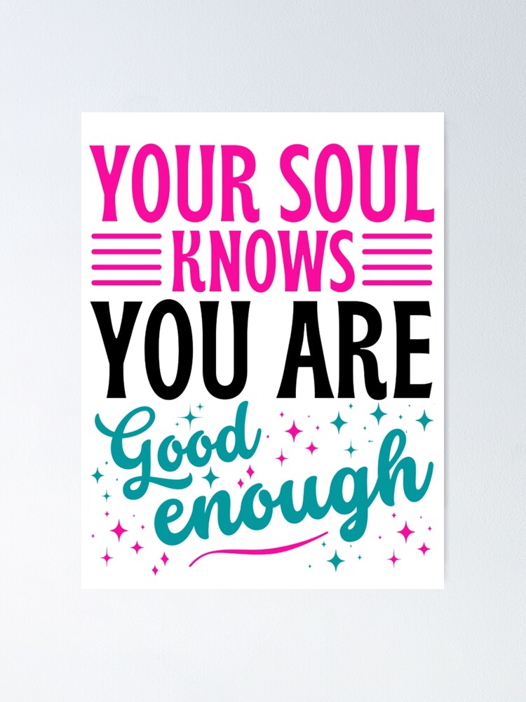 Your Soul Knows You Are Good Enough Motivational Quotes Poster By Chetan786 Redbubble