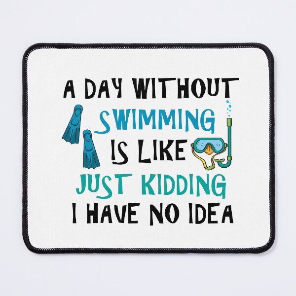 Item preview, A Day Without Swimming Is Like Just Kidding I Have No Idea designed and sold by Simo200.