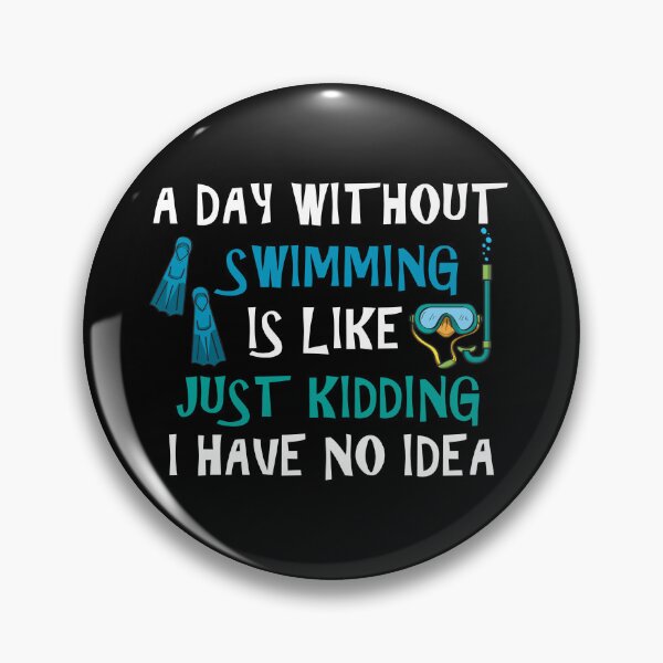 Item preview, A Day Without Swimming Is Like Just Kidding I Have No Idea designed and sold by Simo200.