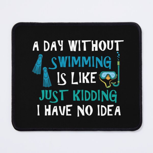 Item preview, A Day Without Swimming Is Like Just Kidding I Have No Idea designed and sold by Simo200.