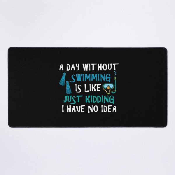 Item preview, A Day Without Swimming Is Like Just Kidding I Have No Idea designed and sold by Simo200.